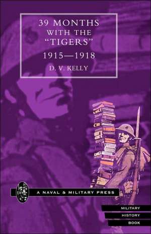 39 Months with the Tigers, 1915-1918 de D. V. Kelly