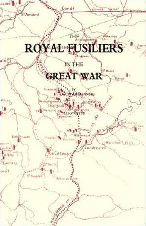 Royal Fusiliers in the Great War de C. O'Neill H. C. O'Neill