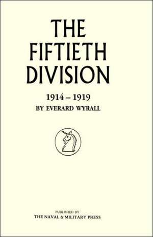 Fiftieth Division 1914 - 1919 de Wyrall Everard Wyrall