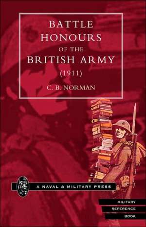 Battle Honours of the British Army (1911) de B. Norman C. B. Norman