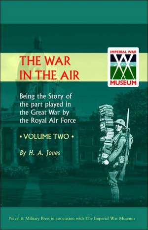 War in the Air.Being the Story of the Part Played in the Great War by the Royal Air Force. Volume Two. de Jones H. a. Jones