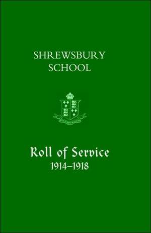 Shrewsbury School, Roll of Service 1914-1918 de School Shrewsbury School