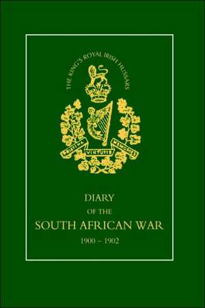 8th (King's Royal Irish) Hussars Diary of the South African War, 1900-1902 de Squadron-Sergeant-Major J. W. Morton