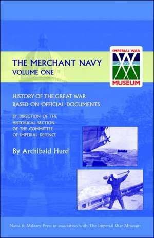 History of the Great War. the Merchant Navy Volume I de Archibald Hurd