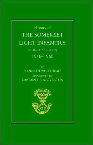 History of the Somerset Light Infantry (Prince Albert's): 1946-1960 de Kenneth D. Whitehead