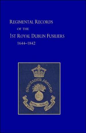 Regimental Records of the First Battalion the Royal Dublin Fusiliers: 1644 -1842 de G. J. Harcourt