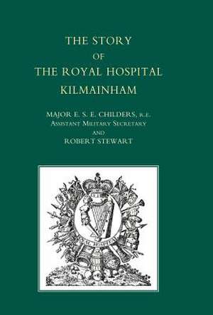 Story of the Royal Hospital Kilmainham de Major E. S. E. Childers and Robert Stewa