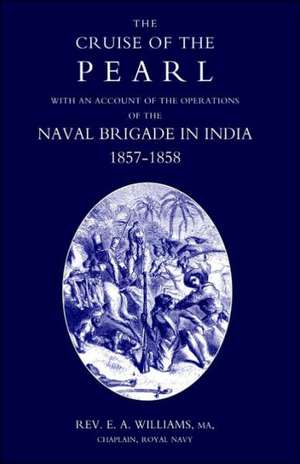 Cruise of the Pearl with an Account of the Operations of the Naval Brigade in India de Chaplain Royal Navy Rev E. a. Williams