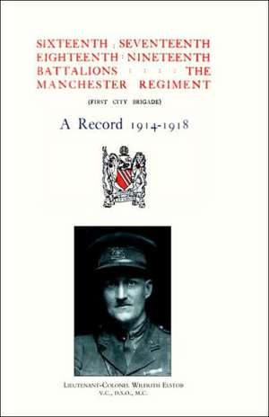 Sixteenth, Seventeenth, Eighteenth & Nineteenth Battalions the Manchester Regiment 1914-1918 de Committee Regimental Committee