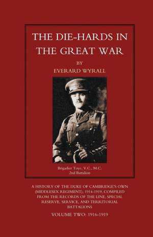 DIE-HARDS IN THE GREAT WAR (Middlesex Regiment) Volume Two de Everard Wyrall