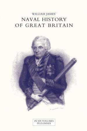 NAVAL HISTORY OF GREAT BRITAIN FROM THE DECLARATION OF WAR BY FRANCE IN 1793 TO THE ACCESSION OF GEORGE IV Volume Two de William James