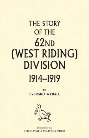 HISTORY OF THE 62ND (WEST RIDING) DIVISION 1914 - 1918 Volume One de Everard Wyrall