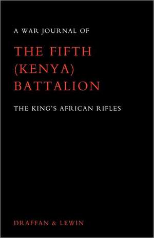 War Journal of the Fifth (Kenya) Battalion the King's African Rifles 1939-1945 de W. D. Draffan