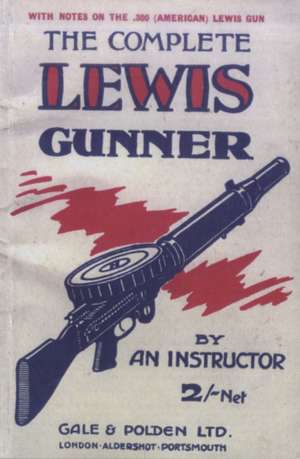 Complete Lewis Gunnerwith Notes on the .300 (American) Lewis Gun: Victoria Cross Headstones & Memorials de Anon