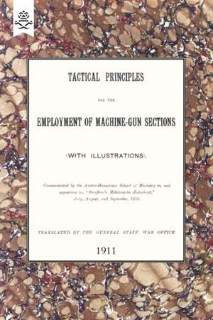 Tactical Principles for the Employment of Machine-Gun Sections de The General Staff