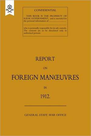 Report on Foreign Manoeuvres in 1912 de The General Staff