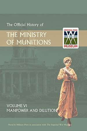 Official History of the Ministry of Munitions Volume VI de HMSO