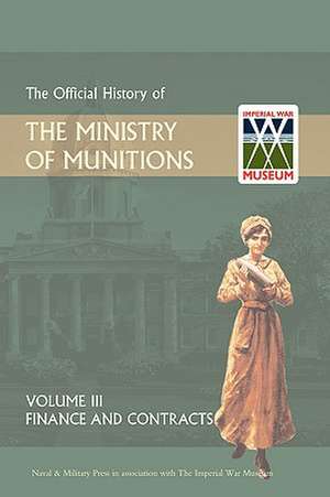 Official History of the Ministry of Munitions Volume III: Finance and Contracts de HMSO Books