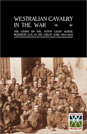 Westralian Cavalry in the War. the Story of the Tenth Light Horse Regiment, A.I.F., in the Great War: Wages and Welfare Part 2 de Lieut-Col A.C.N. Olden D.S.O.