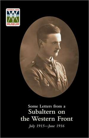 Some Letters from a Subaltern on the Western Front. July 1915-June 1916. de Lieut J. B. Hoyle M. C.