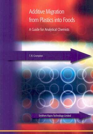 Additive Migration from Plastics Into Foods; A Guide for Analytical Chemists de T. R. Crompton