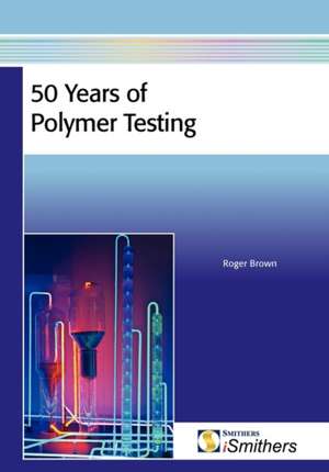 50 Years of Polymer Testing de Roger P. Brown