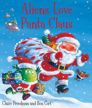 Aliens Love Panta Claus: The perfect Christmas book for all three year olds, four year olds, five year olds and six year olds who want to laugh their festive PANTS OFF! Part of the bestselling ALIENS LOVE UNDERPANTS series de Claire Freedman