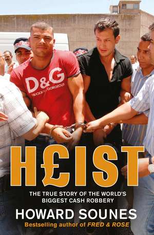 Heist: The True Story of the World's Biggest Cash Robbery de Howard Sounes