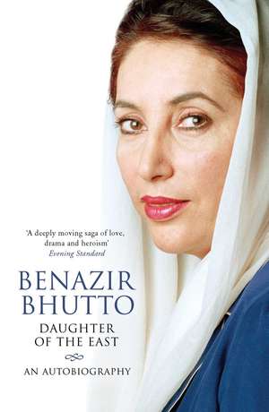 Daughter of the East: An Autobiography de Benazir Bhutto