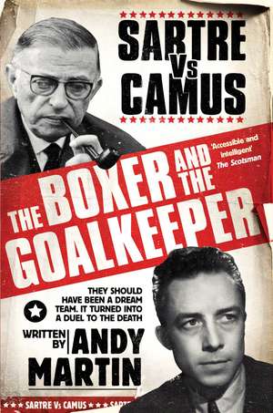 The Boxer and The Goal Keeper: Sartre Versus Camus de Andy Martin