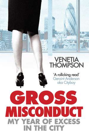 Gross Misconduct: My Year of Excess in the City de Venetia Thompson