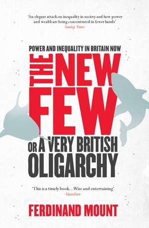 The New Few: Or a Very British Oligarchy de Ferdinand Mount