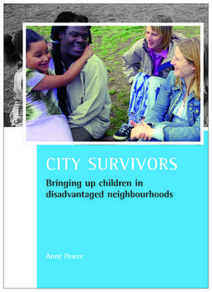 City Survivors: Bringing Up Children in Disadvantaged Neighbourhoods de Anne Power