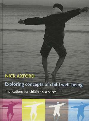 Exploring concepts of child well–being – Implications for children′s services de Nick Axford