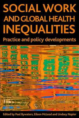 Social work and global health inequalities – Pract ice and policy developments de Paul Bywaters