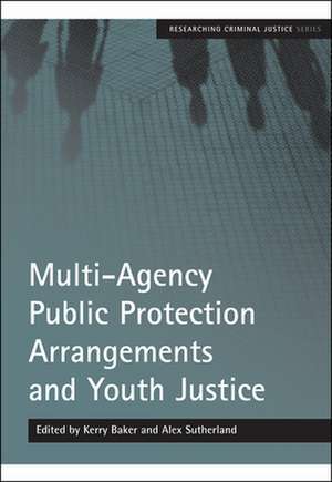 Multi-Agency Public Protection Arrangements and Youth Justice de Kerry Baker