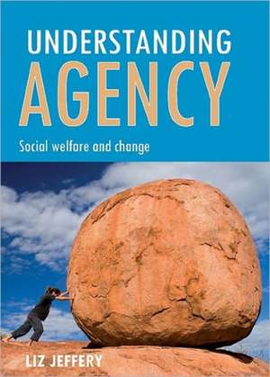 Understanding agency: Social welfare and change de Liz Jeffery