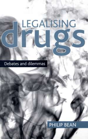 Legalising drugs – Debates and dilemmas de Philip Bean