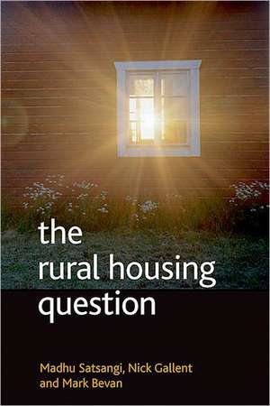 The Rural Housing Question: Community and Planning in Britain's Countrysides de Madhu Satsangi