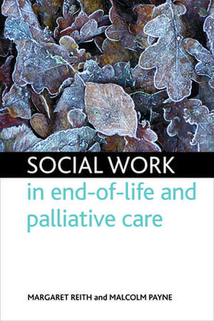 Social Work in End-Of-Life and Palliative Care de Margaret Reith