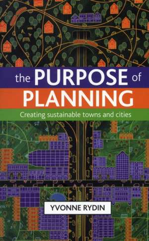 The purpose of planning: Creating sustainable towns and cities de Yvonne Rydin