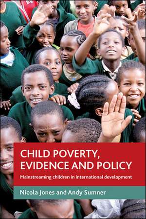 Child poverty, evidence and policy – Mainstreaming children in international development de Nicola A. Jones