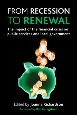 From recession to renewal – The impact of the fina ncial crisis on public services and local governme nt de Joanna Richardson