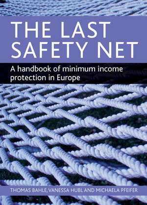 The Last Safety Net: A Handbook of Minimum Income Protection in Europe de Thomas Bahle