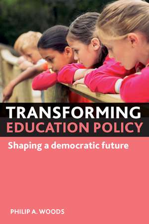 Transforming Education Policy: Shaping a Democratic Future de Philip A. Woods