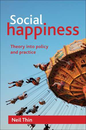 Social Happiness: Theory into Policy and Practice de Neil Thin