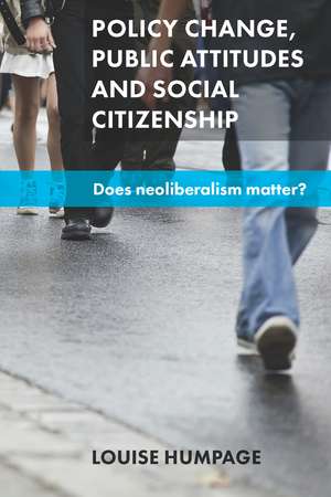 Policy Change, Public Attitudes and Social Citizenship: Does Neoliberalism Matter? de Louise Humpage