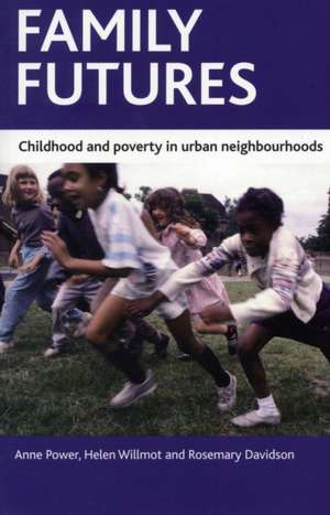 Family futures – Childhood and poverty in urban ne ighbourhoods de Anne Power