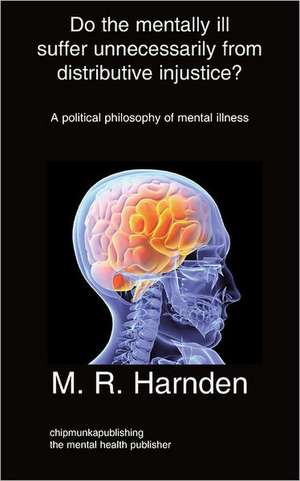 Do the Mentally Ill Suffer Unneeded Distributive Injustice?: Progression of Schizophrenia de M R Harnden