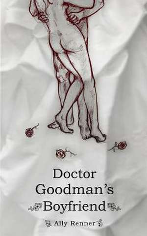 Doctor Goodman's Boyfriend de Ally Renner